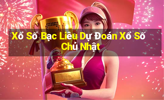 Xổ Số Bạc Liêu Dự Đoán Xổ Số Chủ Nhật