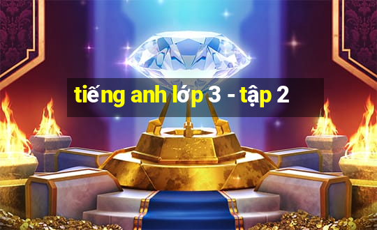 tiếng anh lớp 3 - tập 2