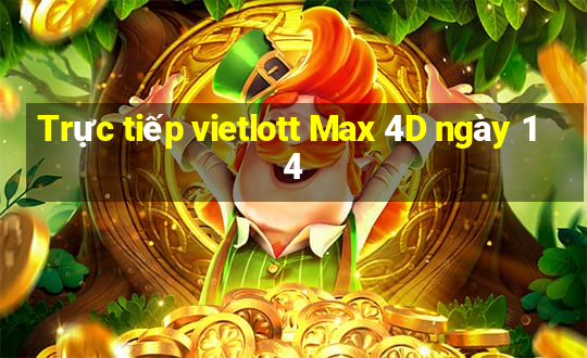 Trực tiếp vietlott Max 4D ngày 14