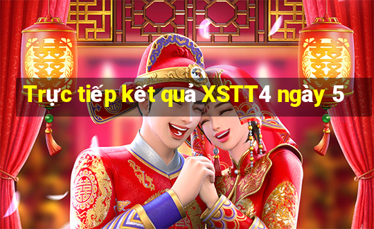 Trực tiếp kết quả XSTT4 ngày 5