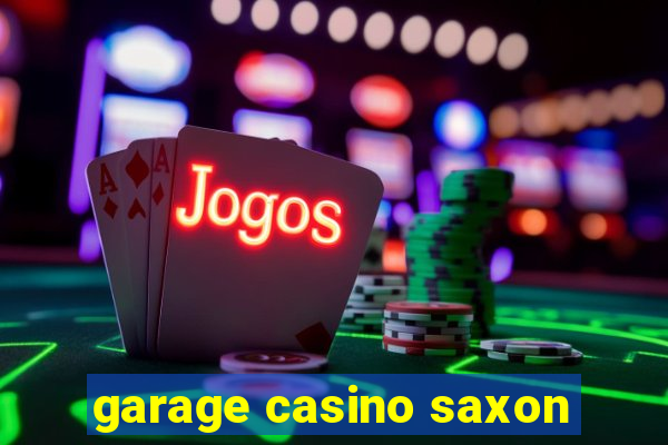 garage casino saxon