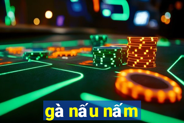 gà nấu nấm