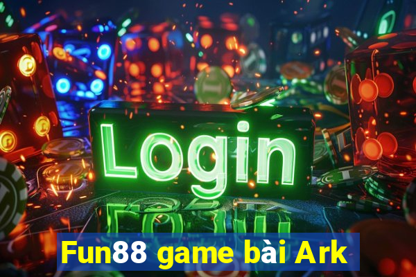 Fun88 game bài Ark