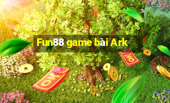 Fun88 game bài Ark