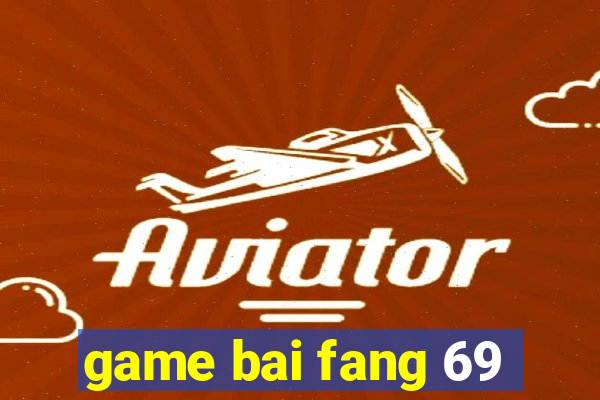 game bai fang 69