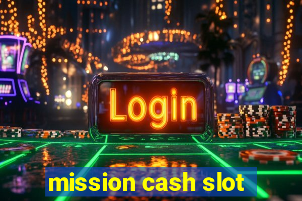 mission cash slot