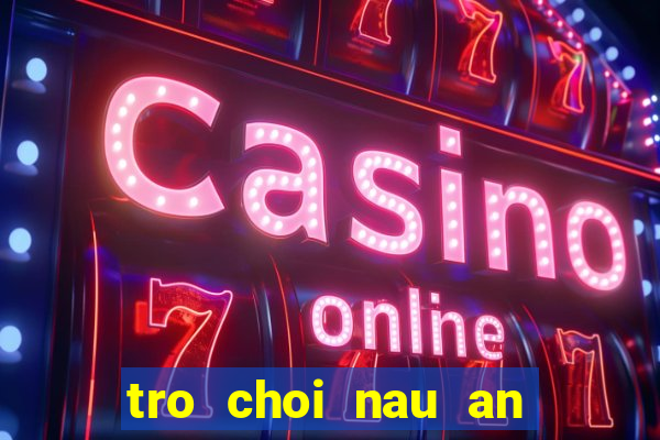 tro choi nau an cho cong chua va hoang tu