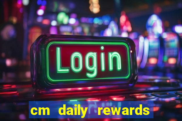 cm daily rewards and spins