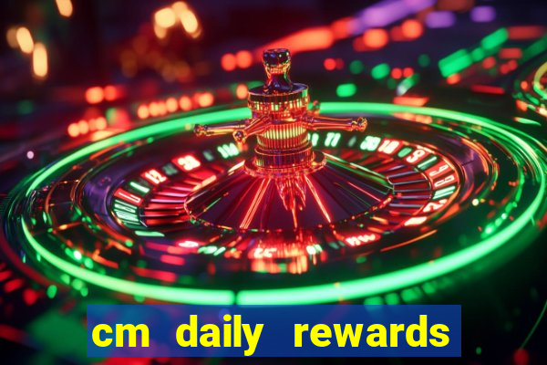 cm daily rewards and spins