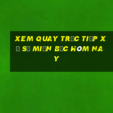 xem quay trực tiếp xổ số miền bắc hôm nay