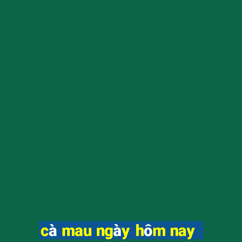 cà mau ngày hôm nay