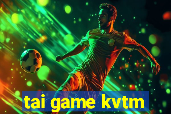 tai game kvtm