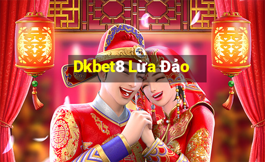 Dkbet8 Lừa Đảo