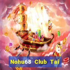 Nohu68 Club Tai Game Bài Đổi Thưởng Uy Tín