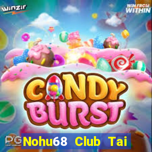 Nohu68 Club Tai Game Bài Đổi Thưởng Uy Tín