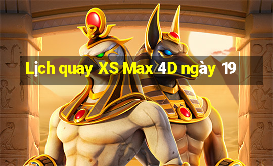 Lịch quay XS Max 4D ngày 19