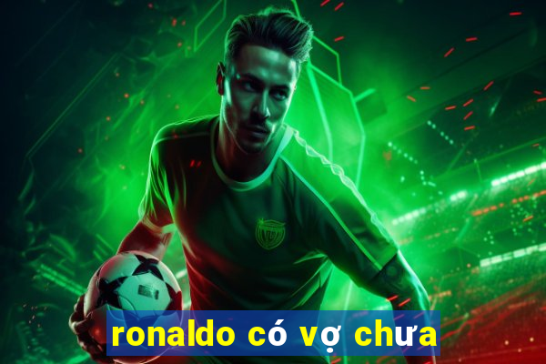 ronaldo có vợ chưa