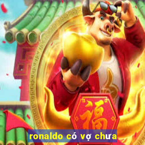 ronaldo có vợ chưa