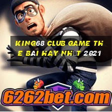 King68 Club Game The Bài Hay Nhất 2021