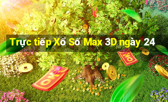 Trực tiếp Xổ Số Max 3D ngày 24