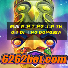 M88 Nền tảng điện thoại di động Dongsen