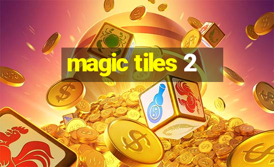 magic tiles 2