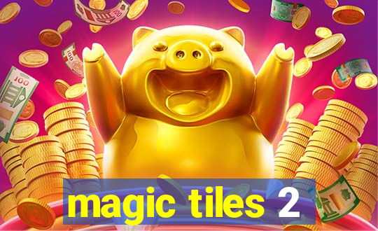 magic tiles 2