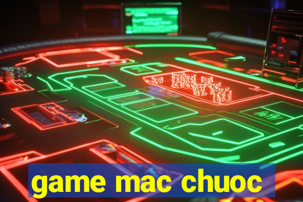 game mac chuoc