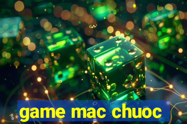 game mac chuoc