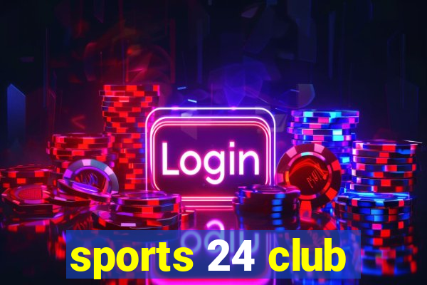 sports 24 club