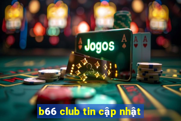 b66 club tin cập nhật