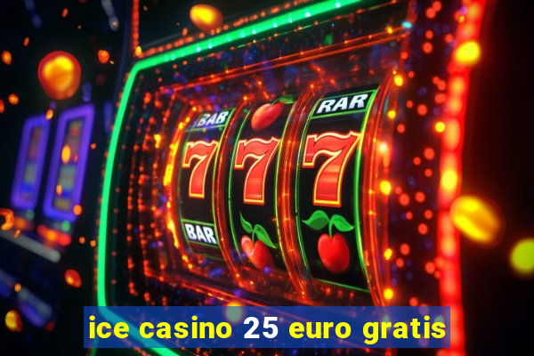 ice casino 25 euro gratis