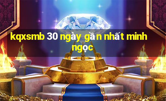 kqxsmb 30 ngày gần nhất minh ngọc