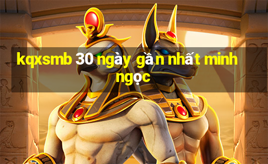 kqxsmb 30 ngày gần nhất minh ngọc