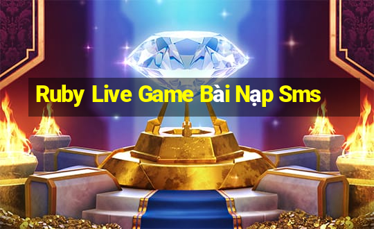 Ruby Live Game Bài Nạp Sms