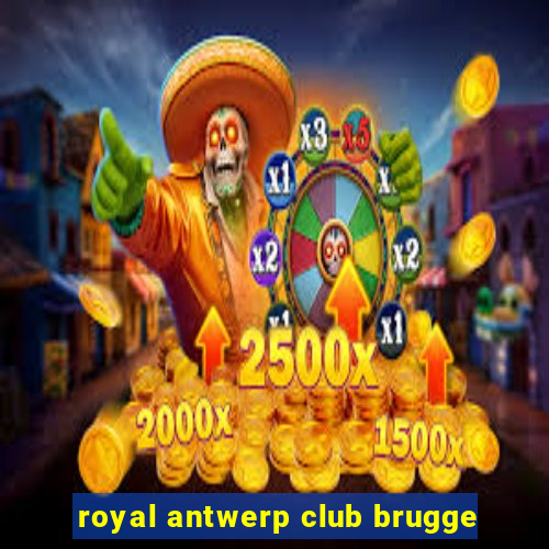 royal antwerp club brugge