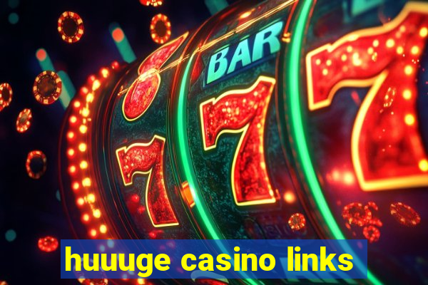 huuuge casino links