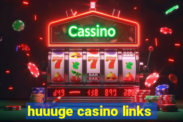 huuuge casino links