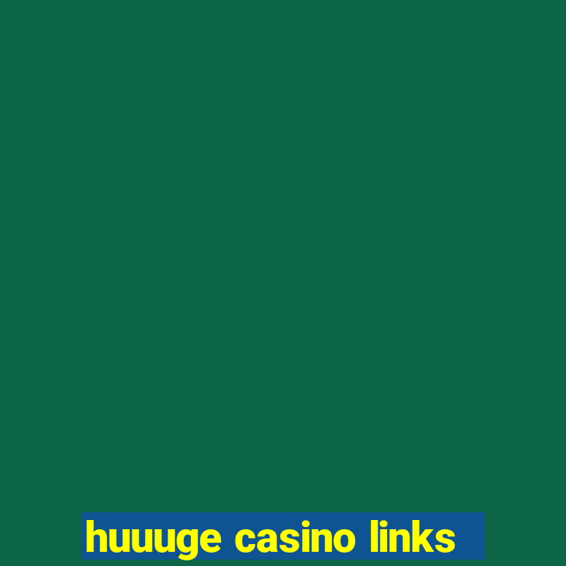 huuuge casino links