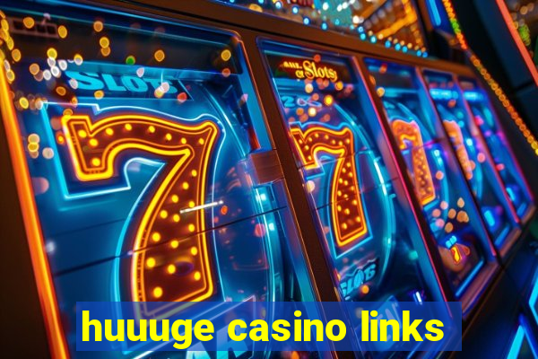 huuuge casino links