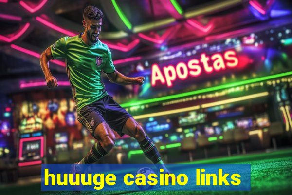 huuuge casino links