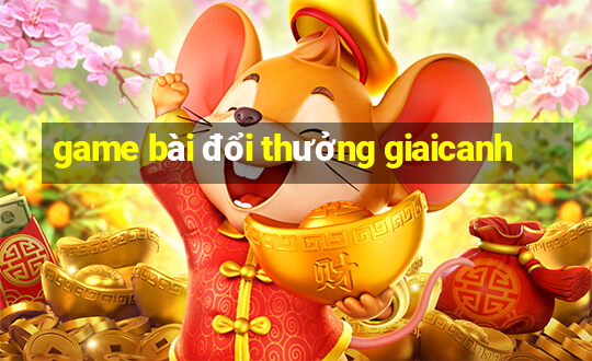 game bài đổi thưởng giaicanh