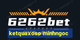 ketquaxoso minhngoc