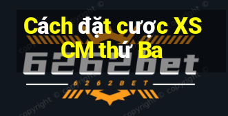 Cách đặt cược XSCM thứ Ba