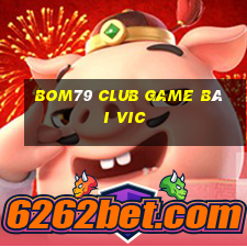 Bom79 Club Game Bài Vic