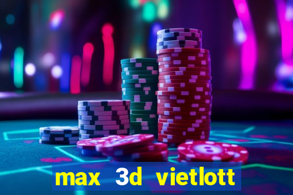 max 3d vietlott là gì