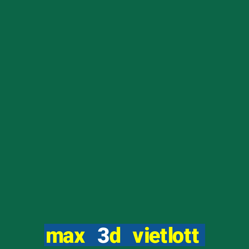 max 3d vietlott là gì