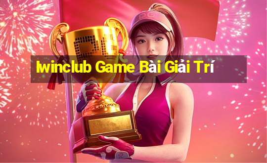 Iwinclub Game Bài Giải Trí