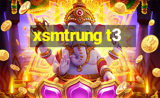 xsmtrung t3