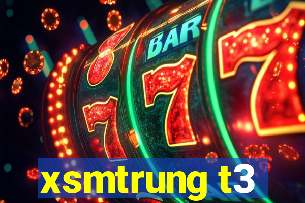 xsmtrung t3